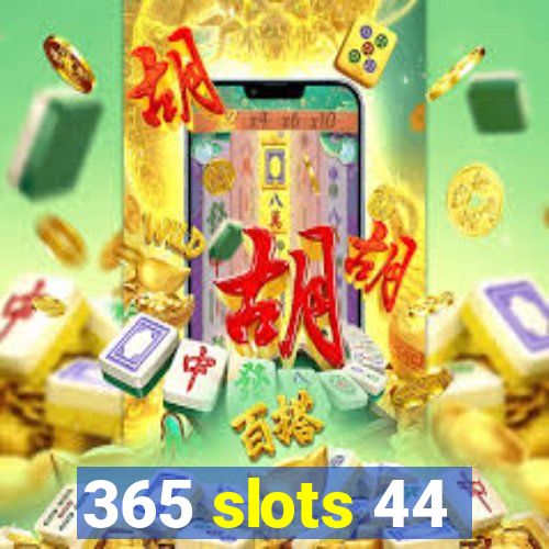 365 slots 44